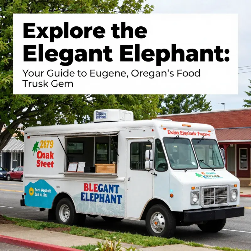 The Elegant Elephant Food Truck at its location on Oak Street, a hotspot for food lovers in Eugene.
